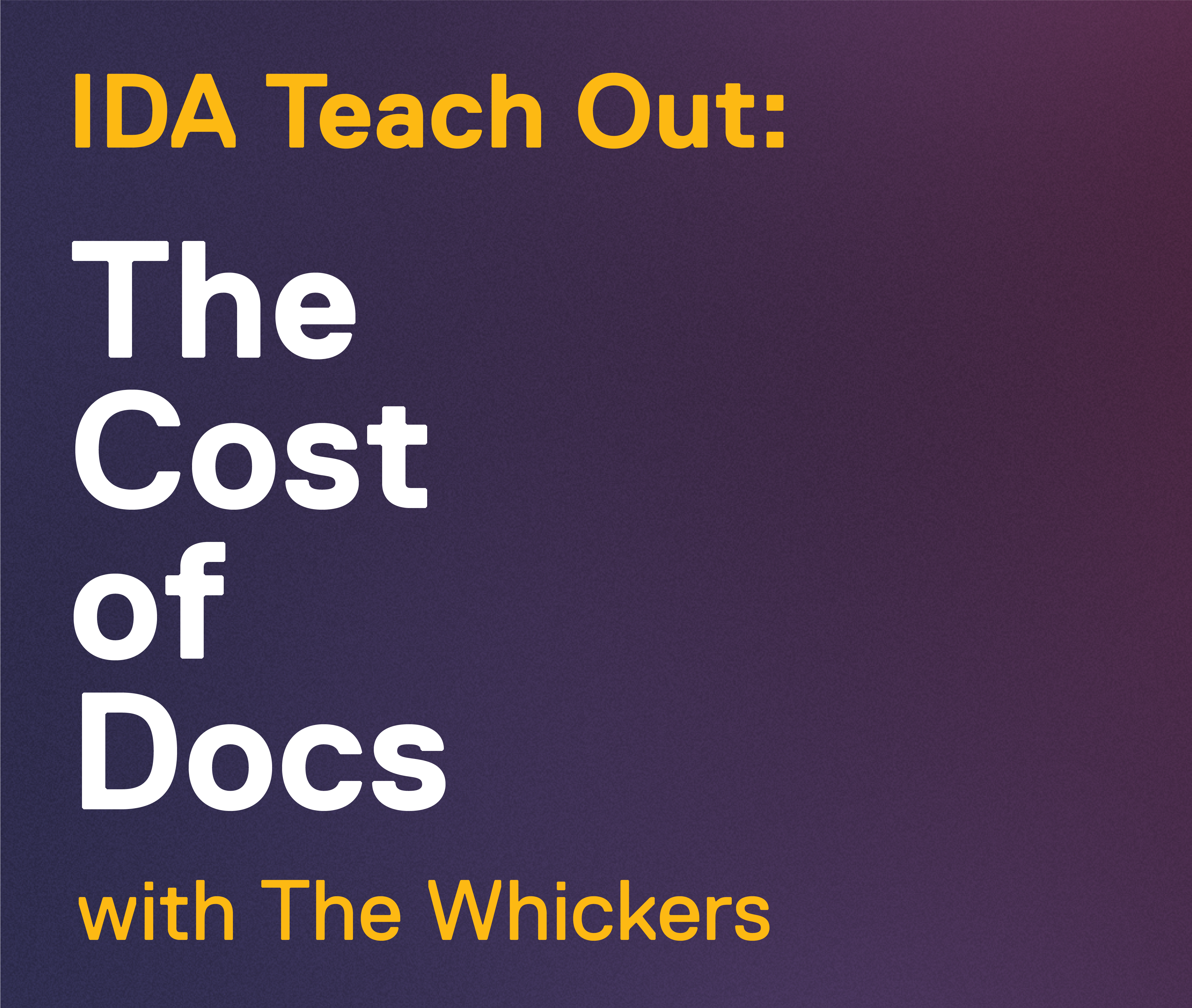 IDA Teach Out: The Cost of Docs with The Whickers