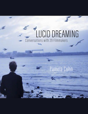 Cover image of Pamela Cohn’s Lucid Dreaming: Conversations with 29 Filmmakers. Courtesy of OR Books