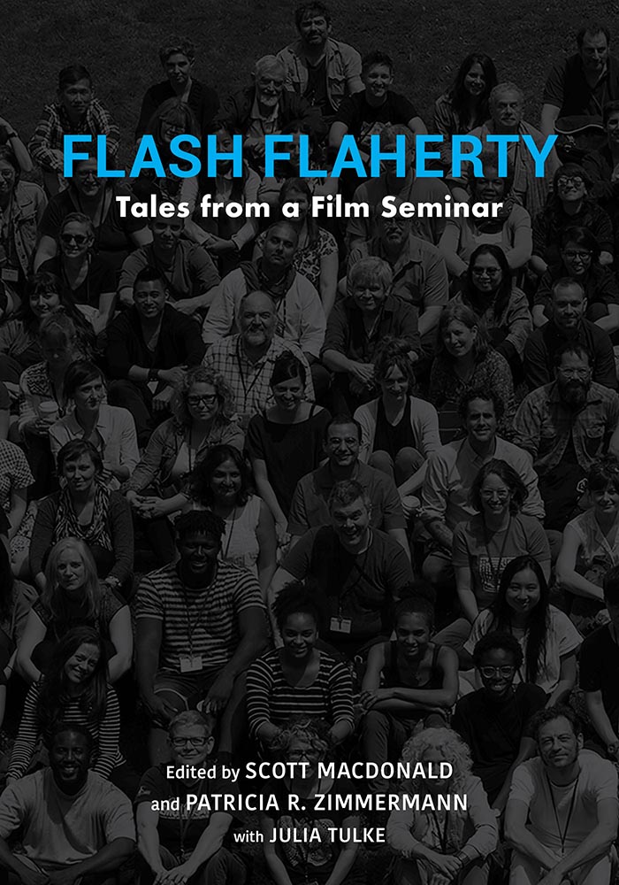Cover Image of Flash Flaherty: Tales from a Film Seminar Edited by Scott MacDonald; co-editors: Patricia Zimmerman with Julia Tulke Indiana University Press, 2021