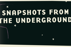 Black landscape image with white text that says "Snapshots From The Underground." Surrounded by white stars.