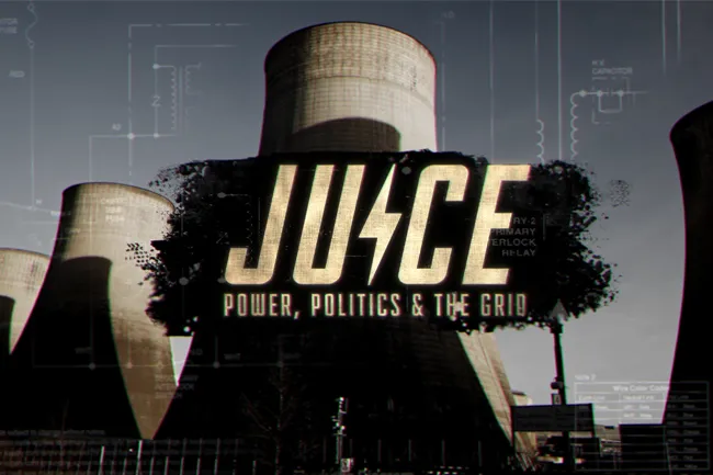A logo with, "Juice: Power, Politics & The Grid" is displayed over a nuclear reactor with schematic overlays woven into the image.