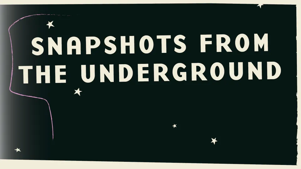 Black landscape image with white text that says "Snapshots From The Underground." Surrounded by white stars.