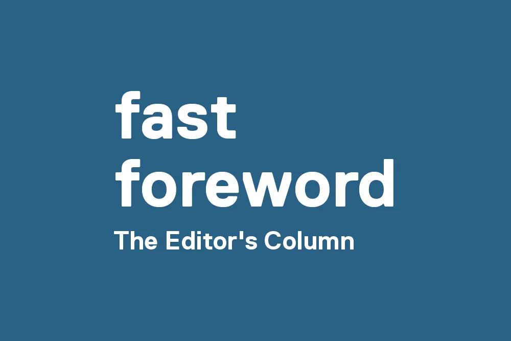 A graphic that reads "fast forward, The Editor's Column."