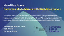 Flyer blue and light green background with white and gold text: ida office hours Nonfiction Media Makers with Disabilities Survey. Wednesday, May 10, 2023, 9AM PT via Zoom. 