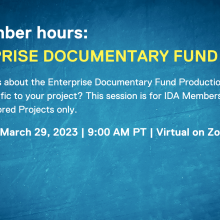 Blue background with white and gold text. IDA member hours. Ask questions, get answers about the Enterprise Documentary Fund, March 29, 2023, 9 am on Zoom.